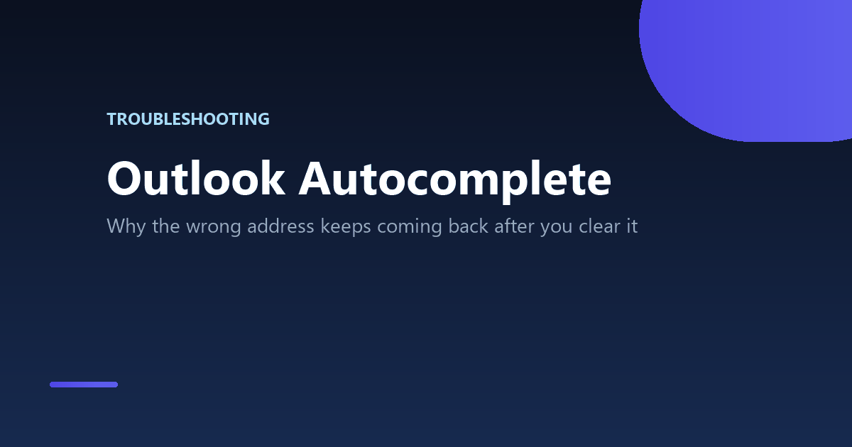Outlook Autocomplete: Why the Wrong Address Keeps Coming Back 2 Outlook autocomplete suggesting the wrong email address even after clearing the cache