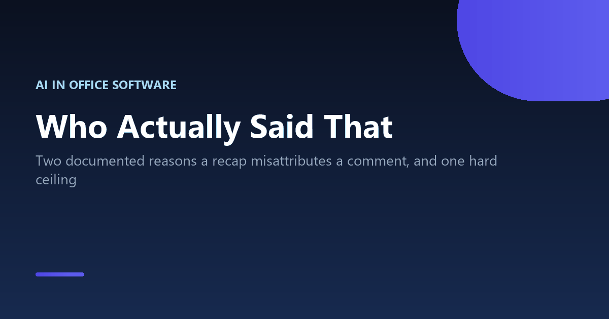 Why a Teams meeting recap can misattribute who said what